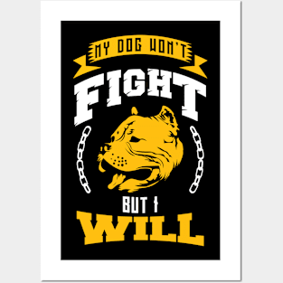 My Dog Won't Fight but I Will! Posters and Art